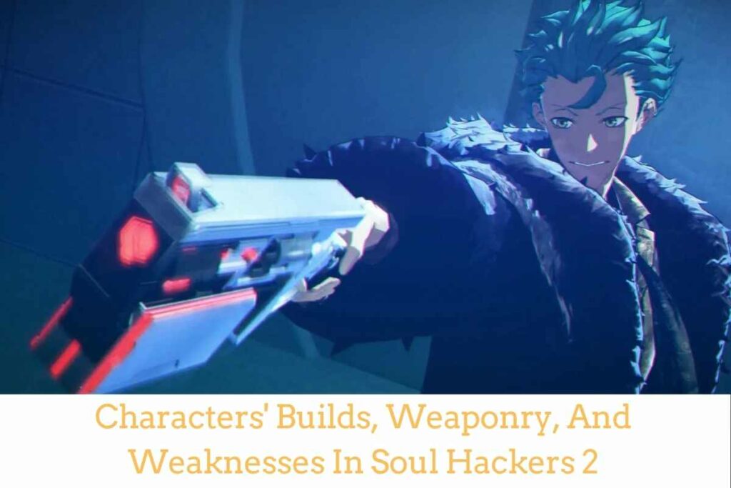 Characters' Builds, Weaponry, And Weaknesses In Soul Hackers 2