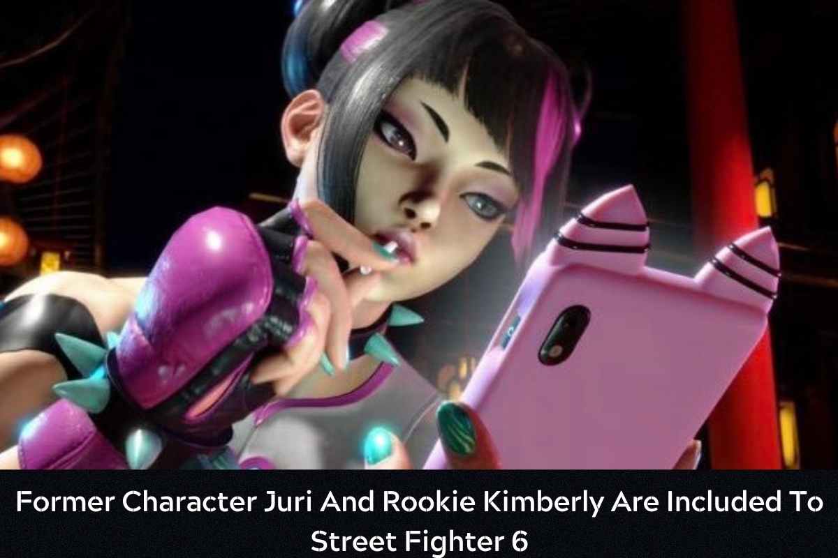 Former Character Juri And Rookie Kimberly Are Included To Street Fighter 6