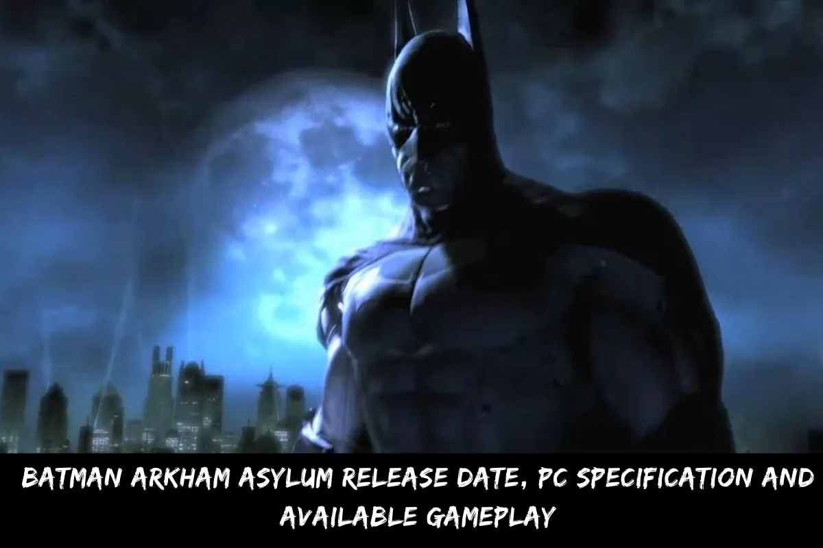 Batman Arkham Asylum Release Date, PC Specification And Available Gameplay