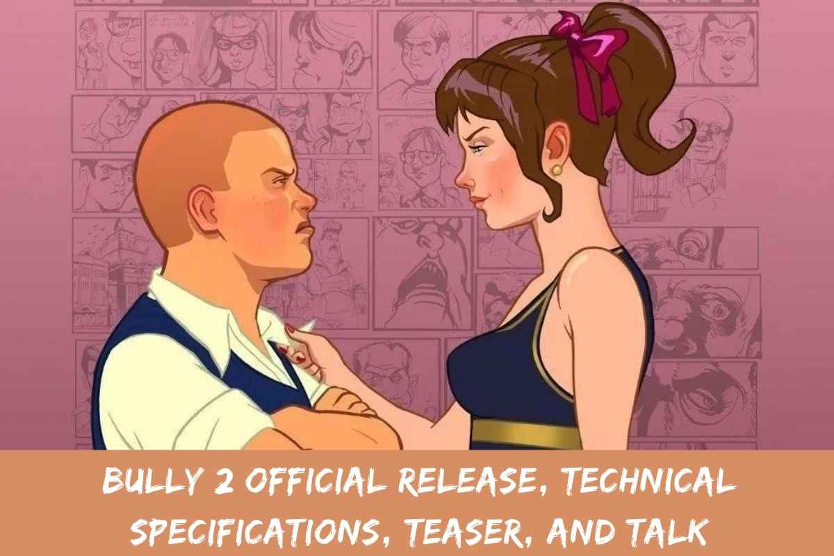 Bully 2 Official Release, Technical Specifications, Teaser, And Talk