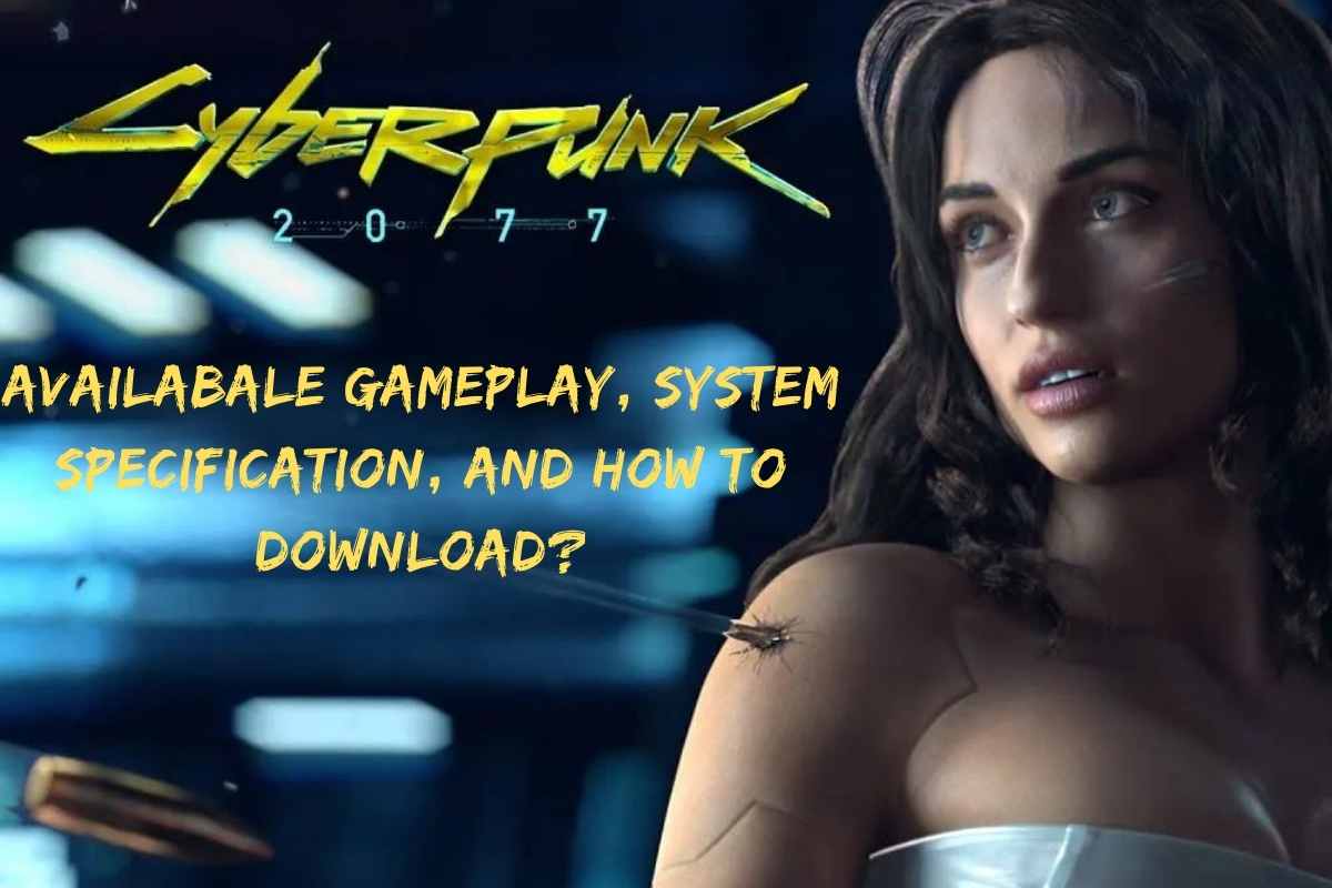 Cyberpunk 2077 Availabale Gameplay, System Specification, And How To Download