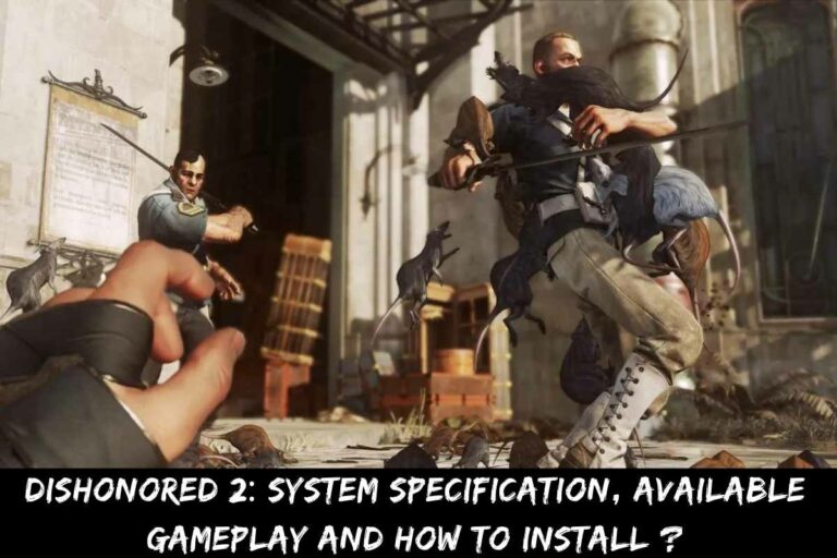 Dishonored 2 System Specification, Available Gameplay And How to Install