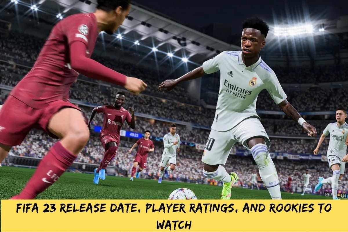 FIFA 23 Release Date, Player Ratings, And Rookies To Watch