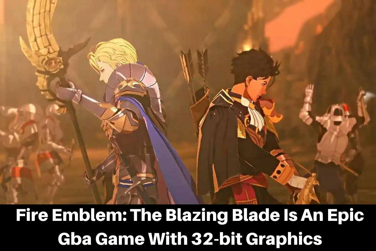 Fire Emblem The Blazing Blade Is An Epic Gba Game With 32-bit Graphics