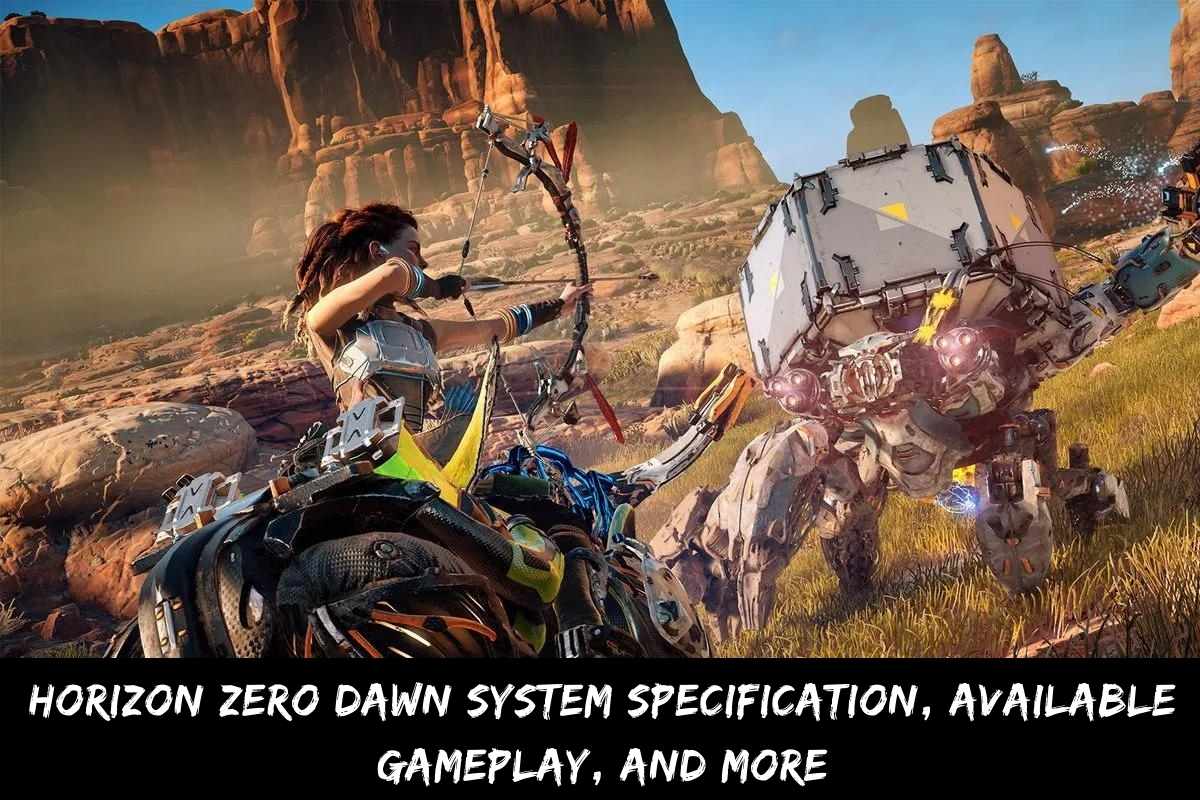 Horizon Zero Dawn System Specification, Available Gameplay, And More