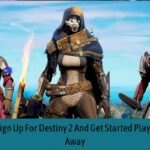 How To Sign Up For Destiny 2 And Get Started Playing Right Away