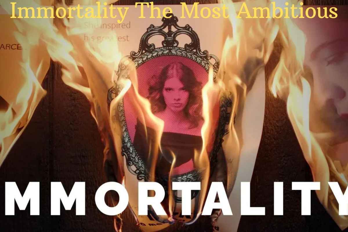 Immortality The Most Ambitious
