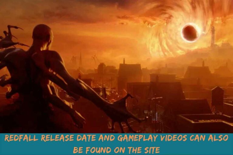 Redfall Release Date And Gameplay Videos Can Also Be Found On The Site