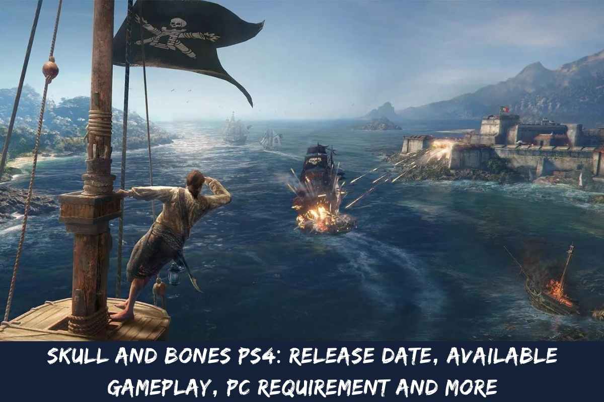 Skull And Bones PS4 Release Date, Available Gameplay, PC Requirement And More