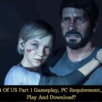 The Last Of US Part 1 Gameplay, PC Requirement, How To Play And Download