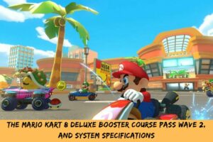 The Mario Kart 8 Deluxe Booster Course Pass Wave 2, And System Specifications