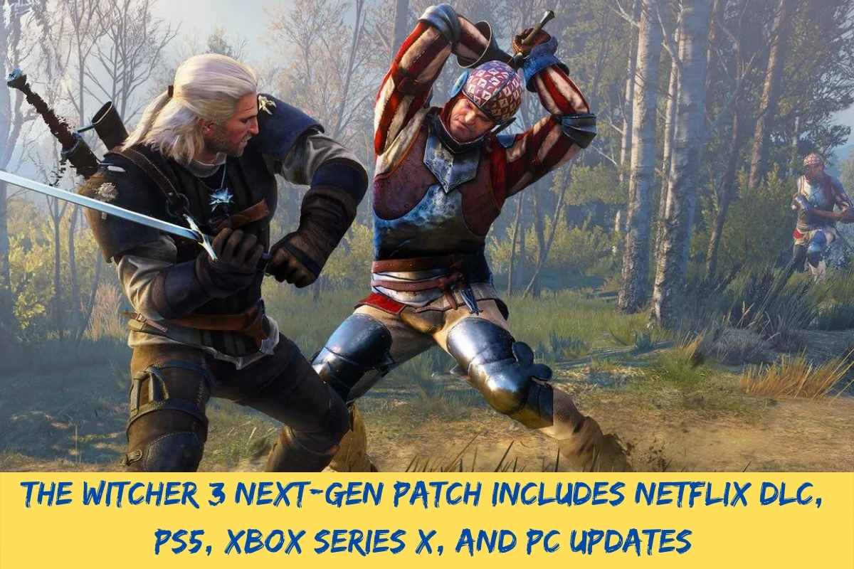 The Witcher 3 Next-Gen Patch Includes Netflix DLC, PS5, Xbox Series X, And PC Updates