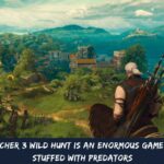 The Witcher 3 Wild Hunt Is An Enormous Game That Is Stuffed With Predators