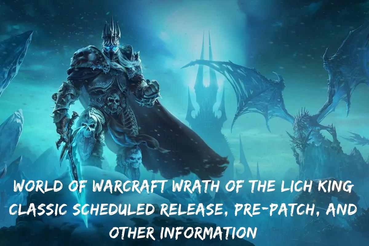 World Of Warcraft Wrath Of The Lich King Classic Scheduled Release, Pre-patch, And Other Information