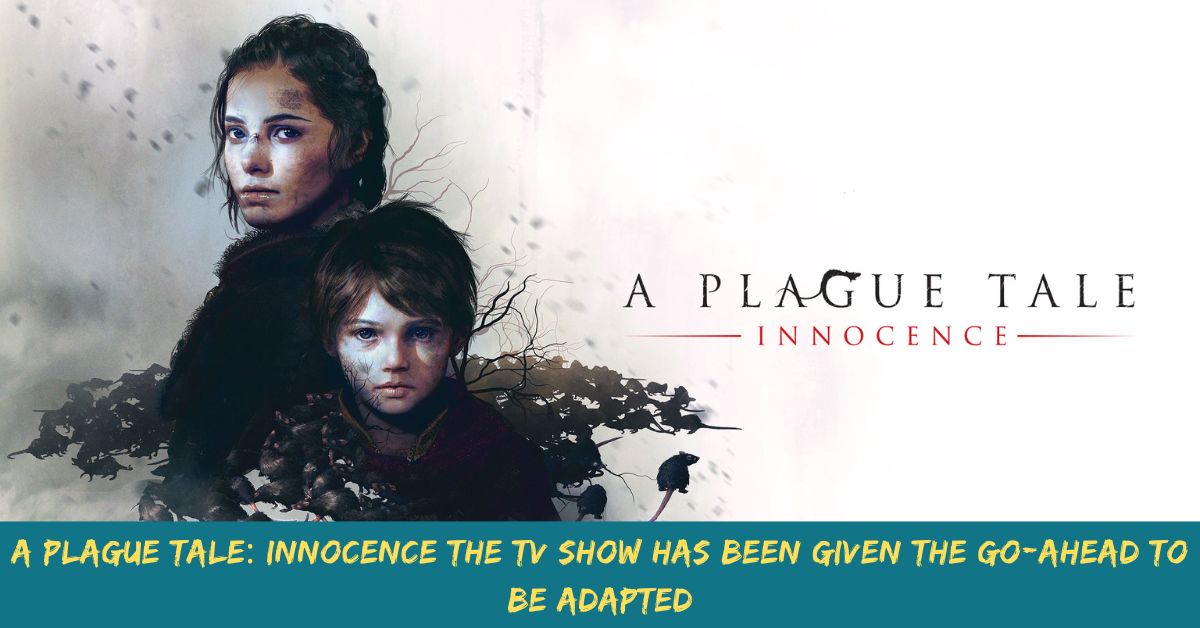 A Plague Tale Innocence The TV Show Has Been Given The Go-Ahead To Be Adapted