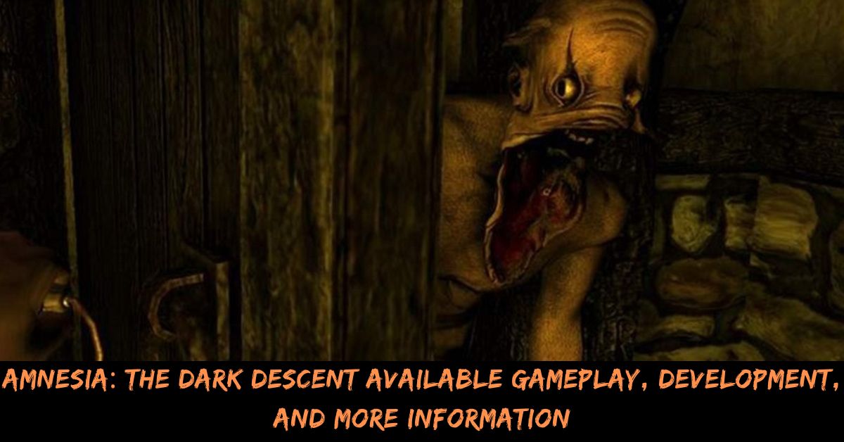 Amnesia The Dark Descent Available Gameplay, Development, And More Information