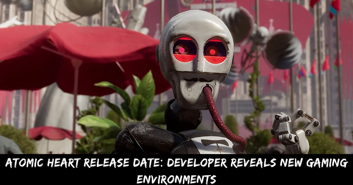 Atomic Heart Release Date Developer Reveals New Gaming Environments