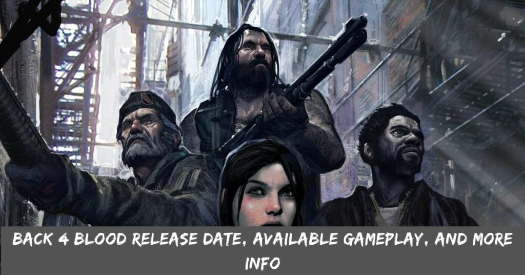 Back 4 Blood Release Date, Available Gameplay, And More Info Game Empress