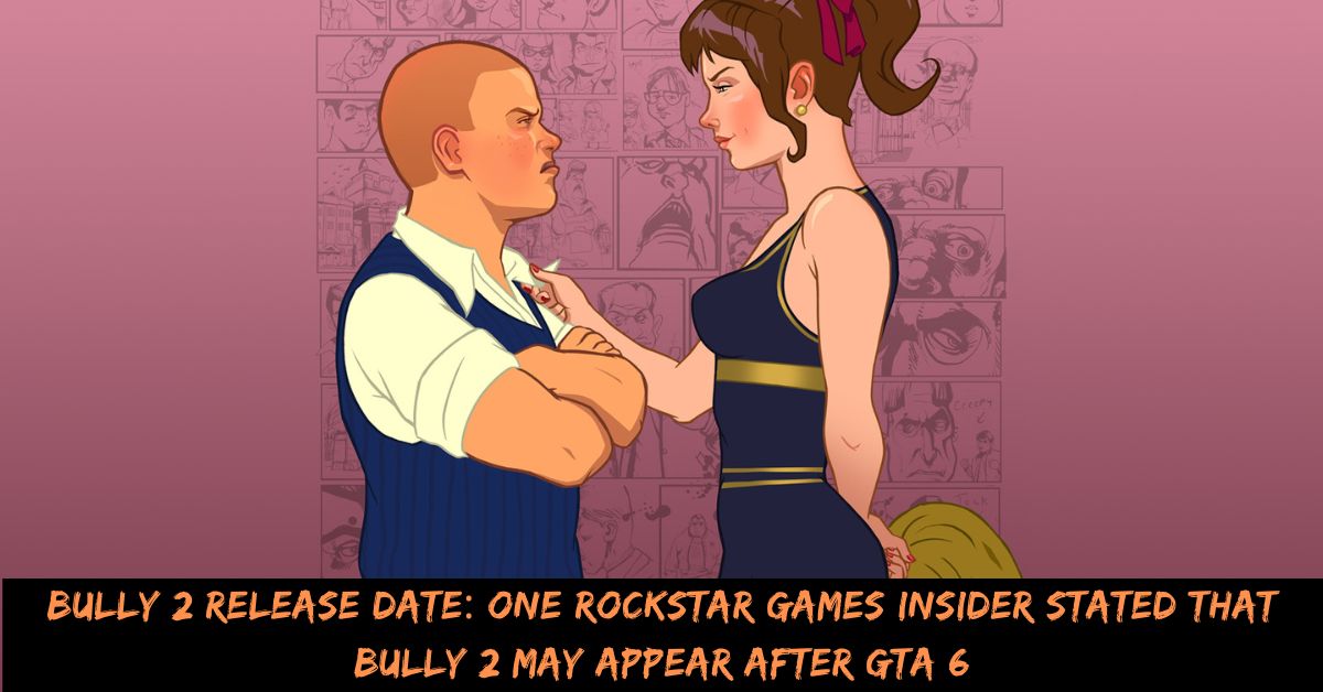 Bully 2 Release Date One Rockstar Games Insider Stated That Bully 2 May Appear After GTA 6