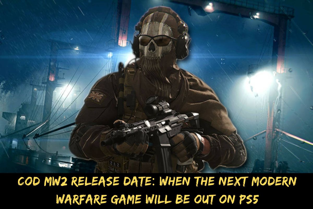 Cod MW2 Release Date When The Next Modern Warfare Game Will Be Out On PS5