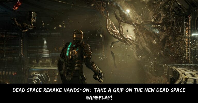 Dead Space Remake Hands-On Take A Grip On The New Dead Space Gameplay!