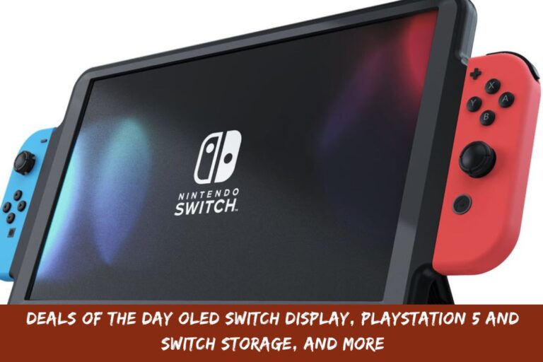 Deals Of The Day OLED Switch Display, Playstation 5 And Switch Storage, And More