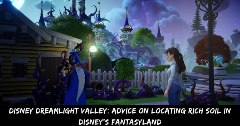 Disney Dreamlight Valley Advice On Locating Rich Soil In Disney's Fantasyland