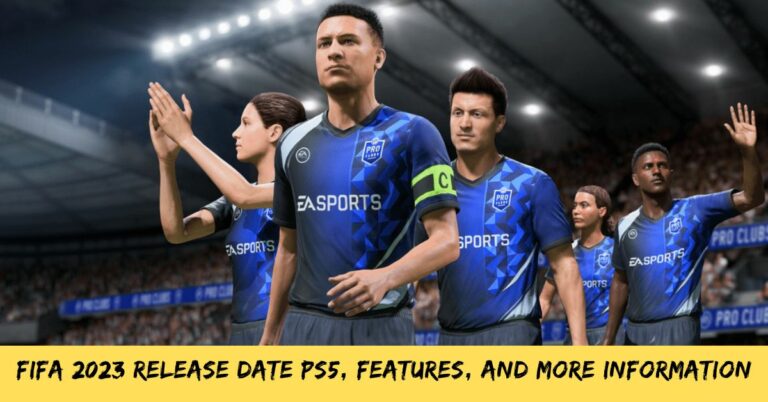 FIFA 2023 Release Date PS5, Features, And More Information