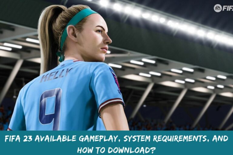 FIFA 23 Available Gameplay, System Requirements, And How To Download