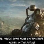 Fallout 5 News Needs Some More Skyrim Stuff, Which May Be Added In The Future