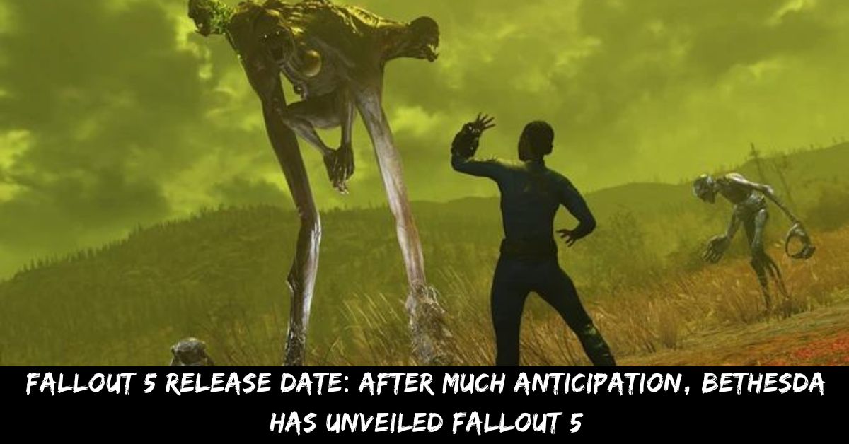 Fallout 5 Release Date After Much Anticipation, Bethesda Has Unveiled Fallout 5