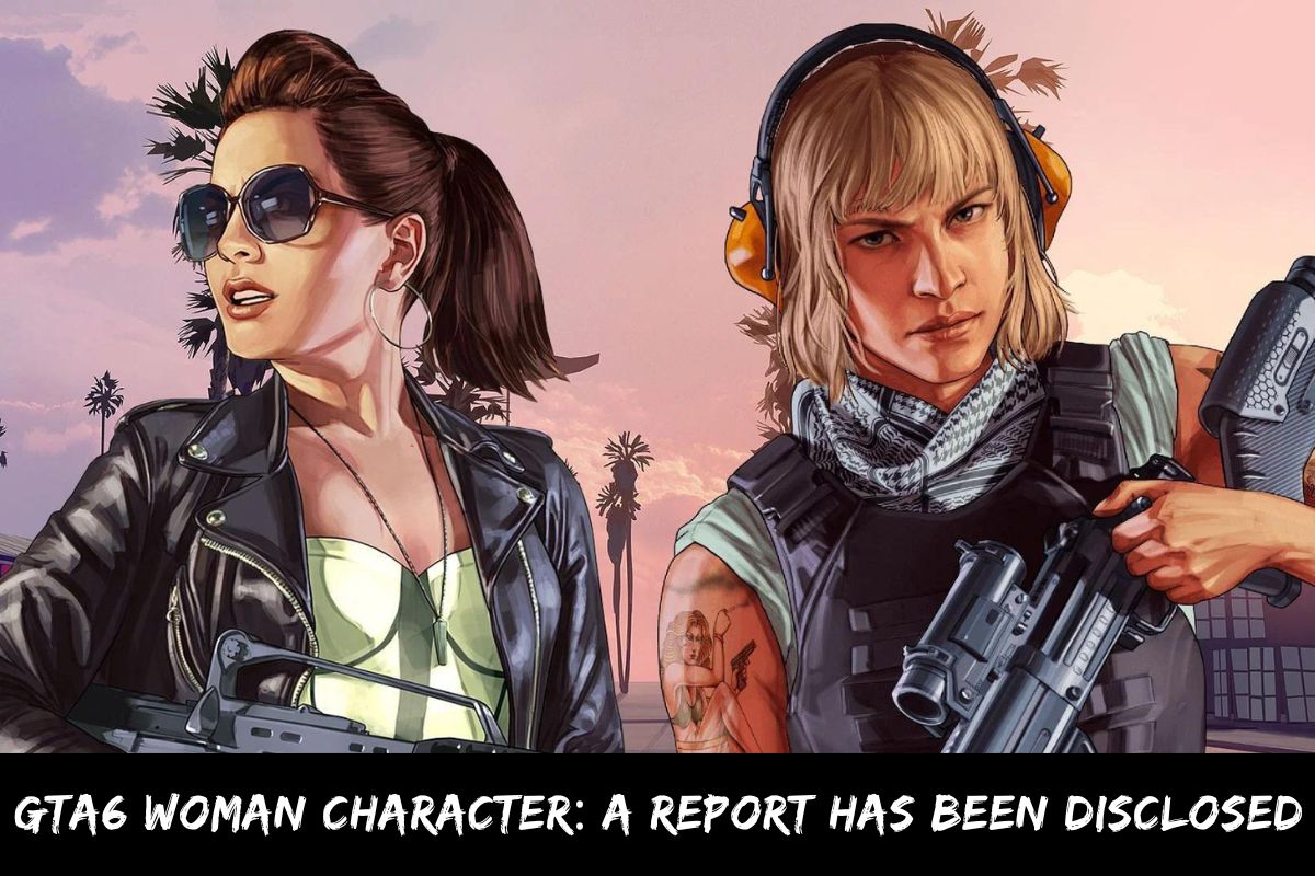 GTA6 Woman Character A Report Has Been Disclosed