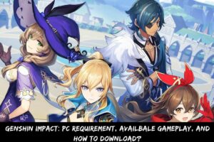 Genshin Impact PC Requirement, Availbale Gameplay, And How To Download