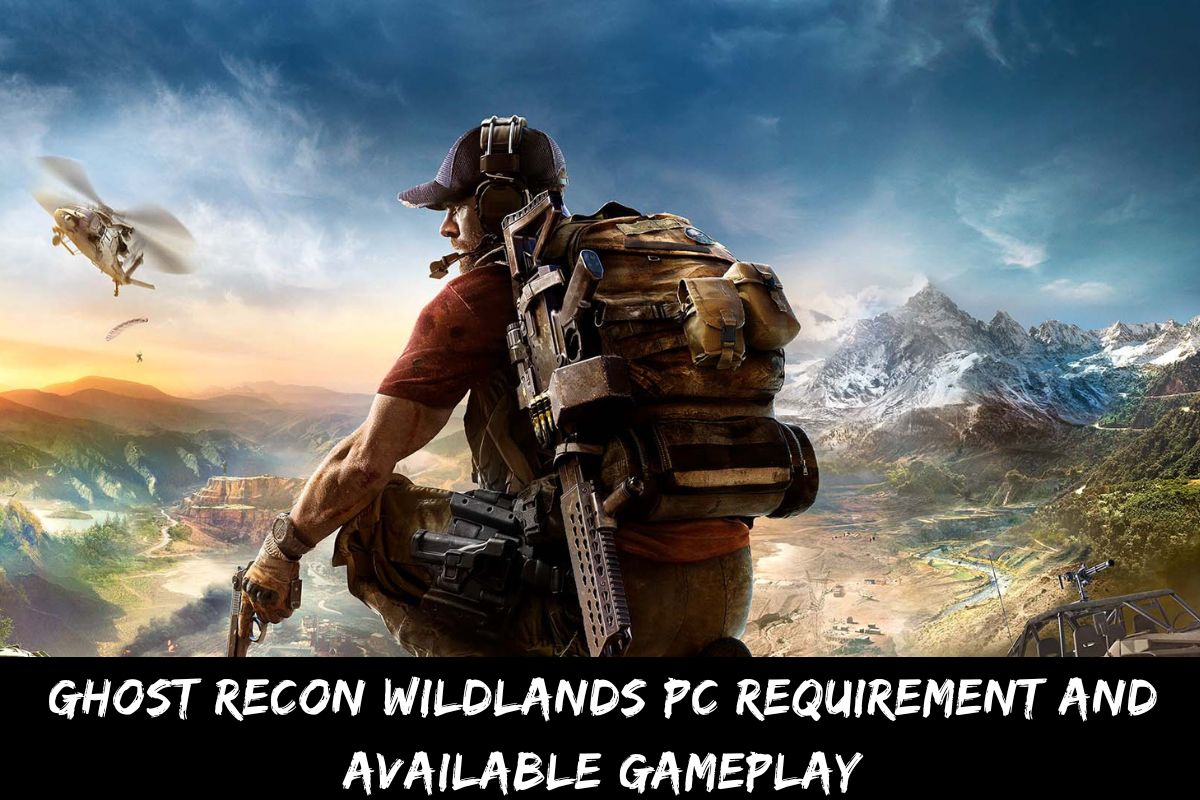 Ghost Recon Wildlands PC Requirement And Available Gameplay