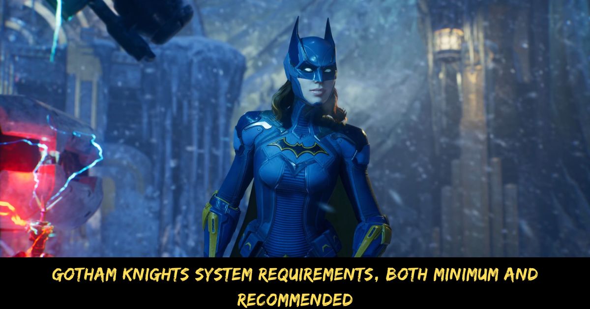 Gotham Knights System Requirements, Both Minimum And Recommended