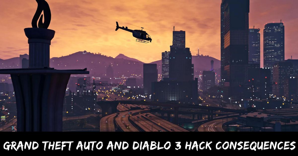 Grand Theft Auto and Diablo 3 Hack Consequences
