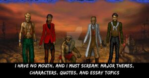 I Have No Mouth, And I Must Scream Major Themes, Characters, Quotes, And Essay Topics