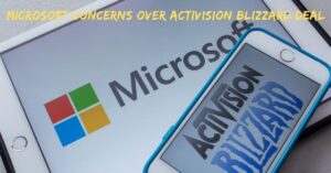 Microsoft Concerns Over Activision Blizzard Deal