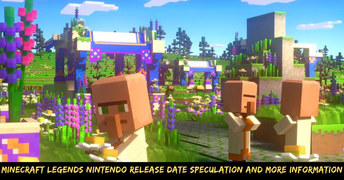 Minecraft Legends Nintendo Release Date Speculation And More Information