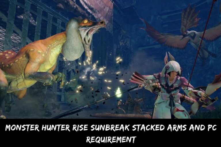 Monster Hunter Rise Sunbreak Stacked Arms And PC Requirement
