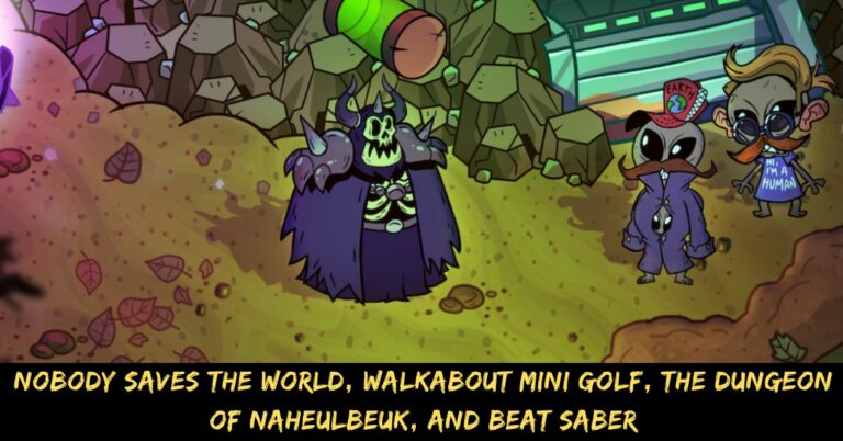 Nobody Saves The World, Walkabout Mini Golf, The Dungeon Of Naheulbeuk, And Beat Saber