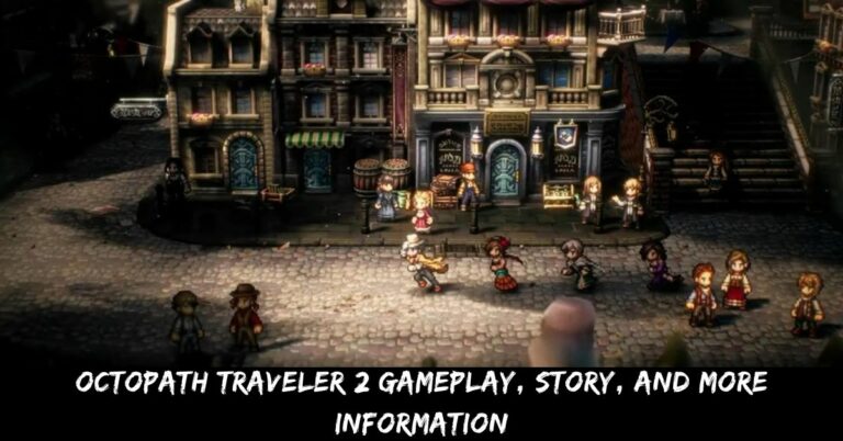 Octopath Traveler 2 Gameplay, Story, And More Information