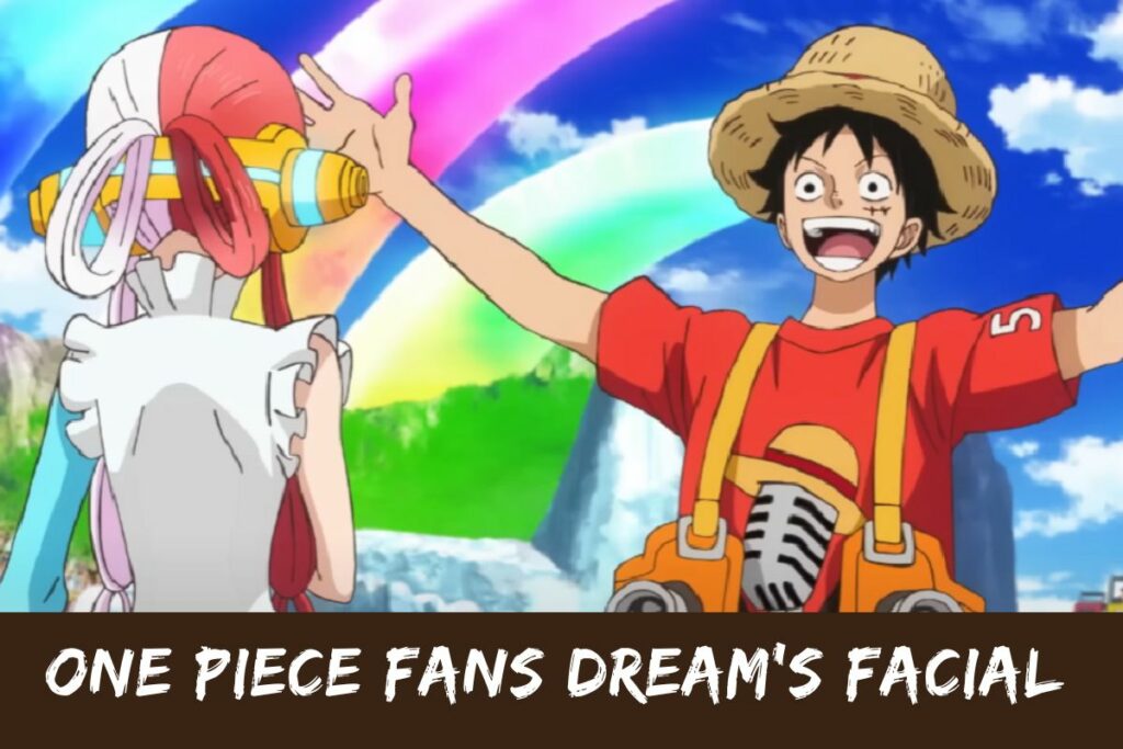 One Piece Fans Dream's Facial