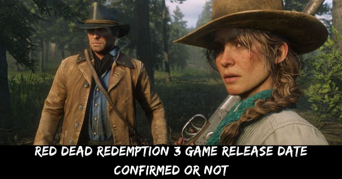Red Dead Redemption 3 Game Release Date Confirmed Or Not