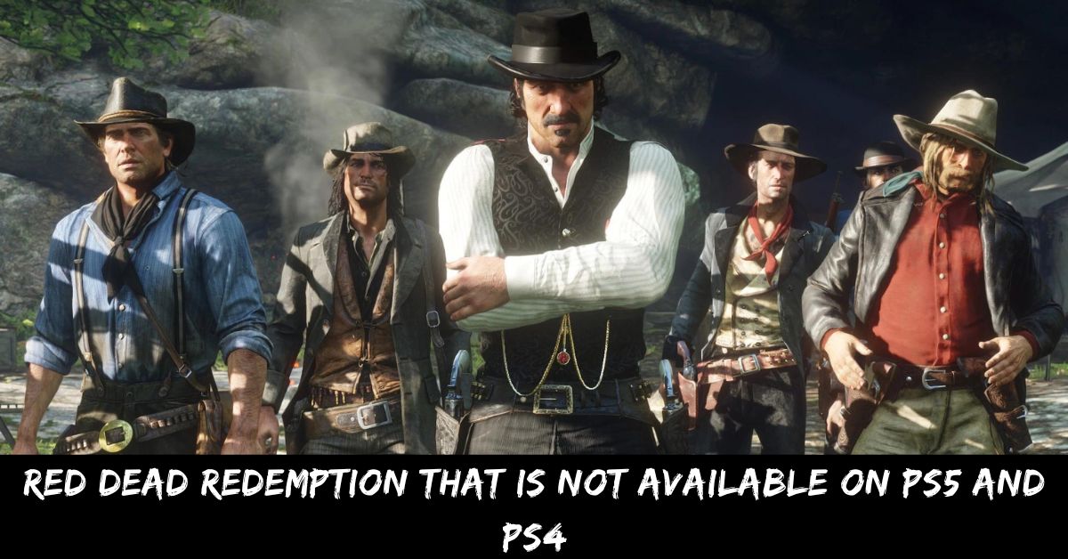 Red Dead Redemption That Is Not Available On PS5 And PS4