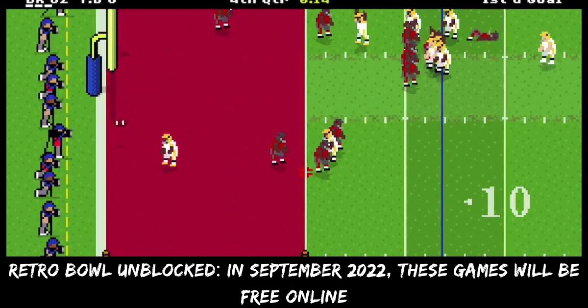 Retro Bowl Unblocked In September 2022, These Games Will Be Free Online