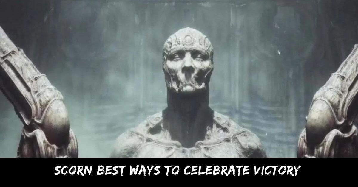 Scorn Best Ways To Celebrate Victory