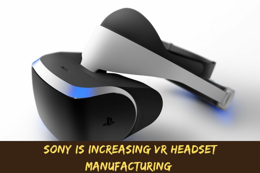 Sony Is Increasing VR Headset Manufacturing