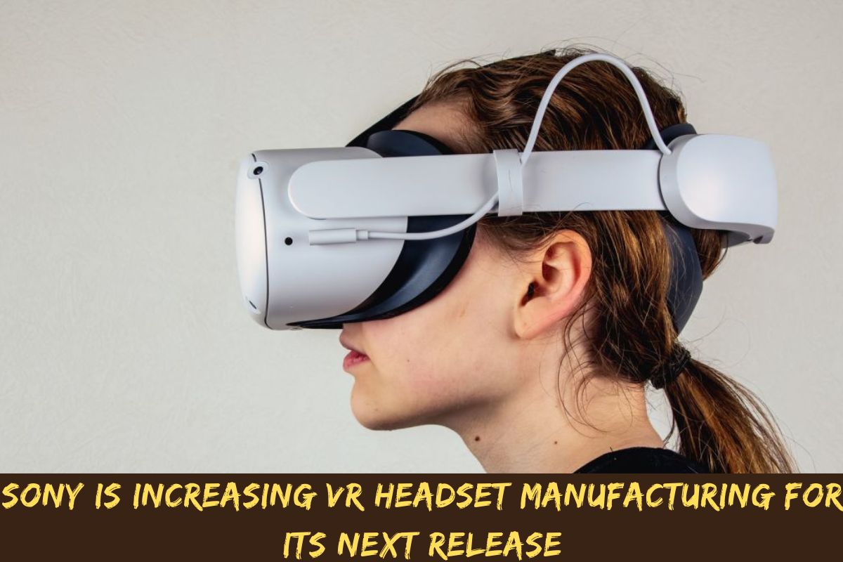 Sony Is Increasing VR Headset Manufacturing For Its Next Release