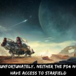 Starfield PS5 Unfortunately, Neither The PS4 Nor The PS5 Will Have Access To Starfield